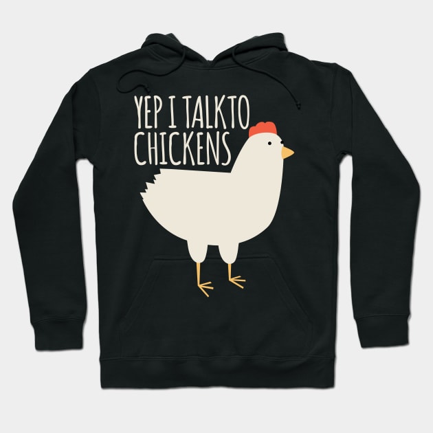 Yep I Talk to Chickens Hoodie by BramCrye